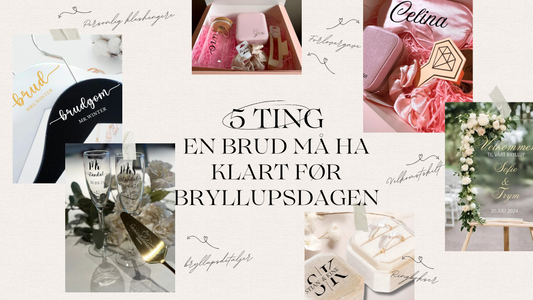 5 ting en brud bør ha klart før bryllupsdagen – alt personlig og klart til bryllupet
