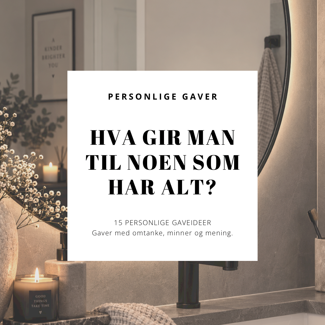 Hva gir man til noen som har alt? 15 personlige gaveideer med mening